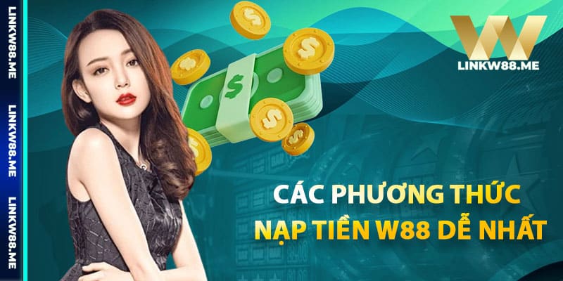 Các phương thức nạp tiền W88 dễ nhất