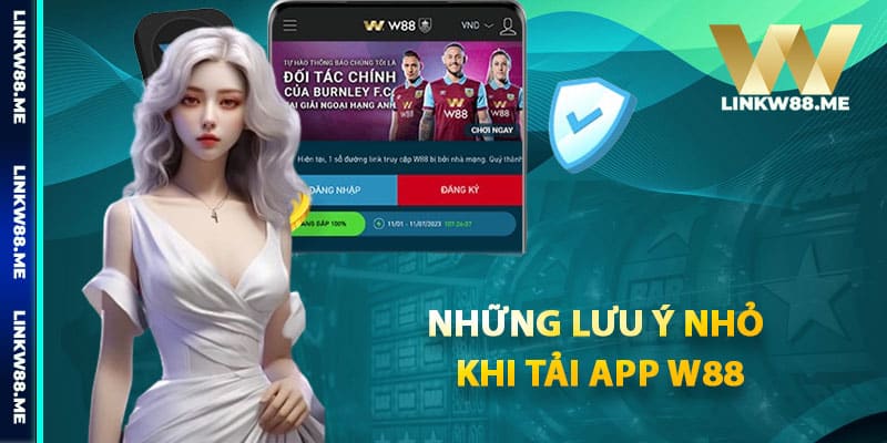 Những lưu ý nhỏ khi tải app W88