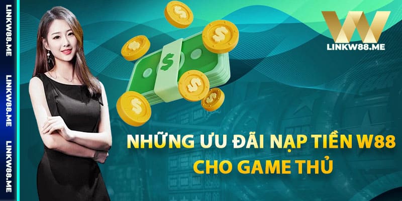 Những ưu đãi nạp tiền W88 cho game thủ