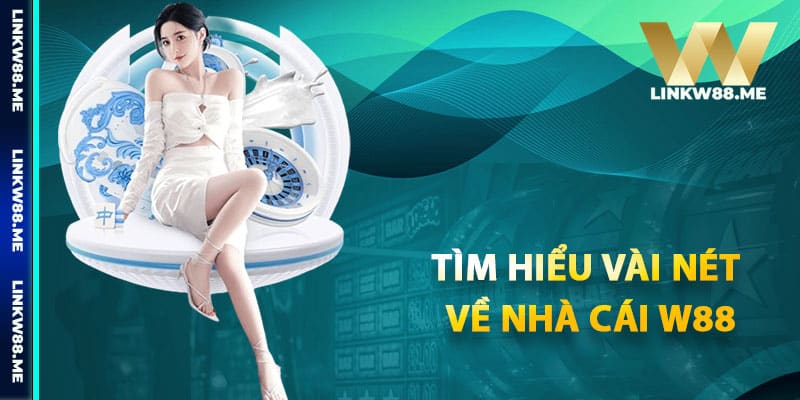 Tìm hiểu vài nét về nhà cái W88