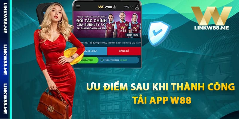 Ưu điểm sau khi thành công tải app W88